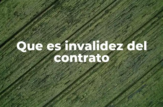 Que es Invalidez Del Contrato