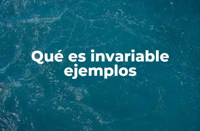 Qué es Invariable Ejemplos