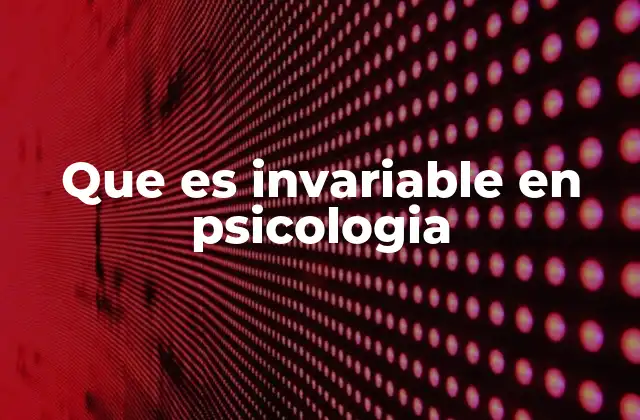 Que es Invariable en Psicologia