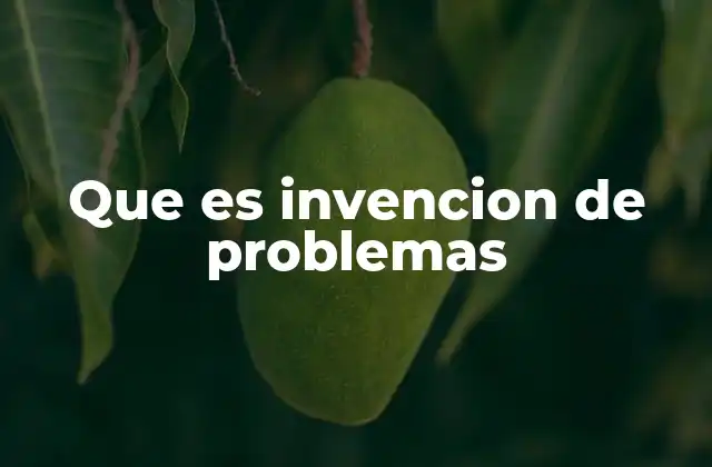 Que es Invencion de Problemas 2 Cómo se manifiesta el inventar problemas en el día a día