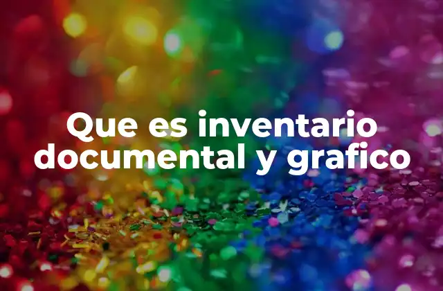 Que es Inventario Documental y Grafico