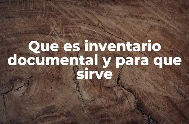 Que es Inventario Documental y para que Sirve