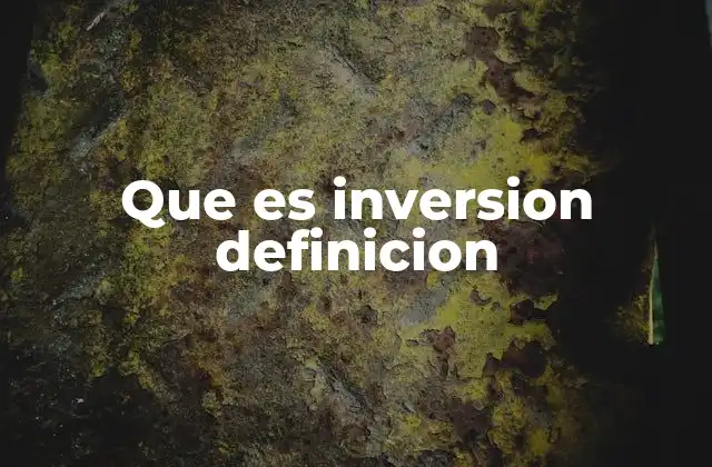 Que es Inversion Definicion 2 La importancia de las inversiones en la economía global