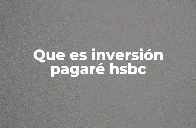Que es Inversión Pagaré Hsbc