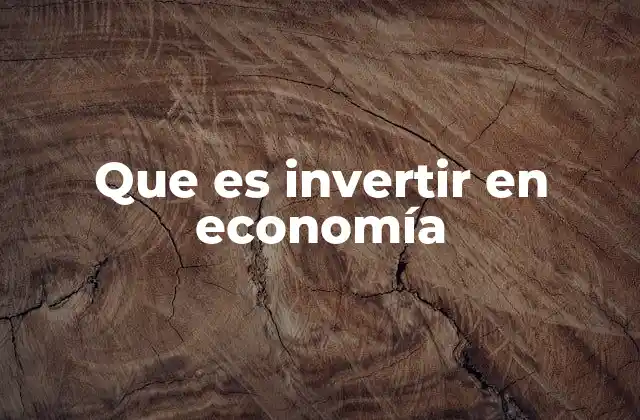 Que es Invertir en Economía 2 Cómo la inversión impulsa el desarrollo económico