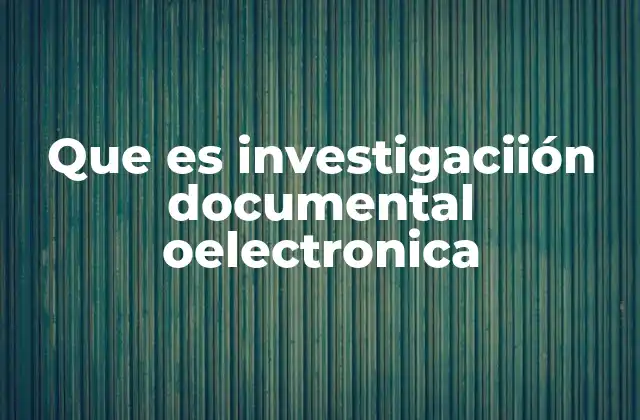 Que es Investigaciión Documental Oelectronica