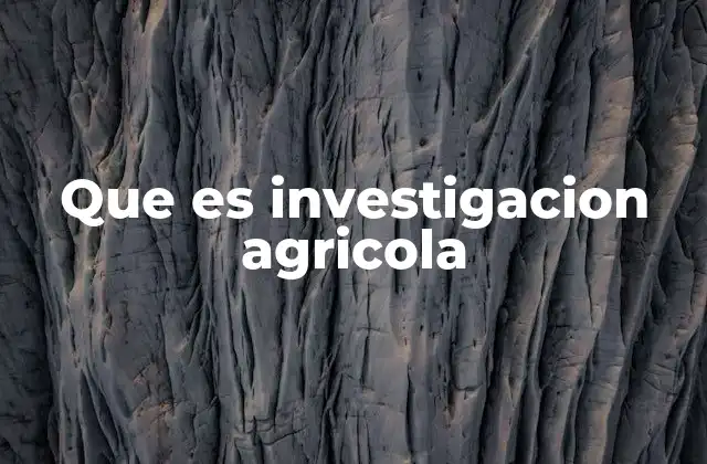 Que es Investigacion Agricola