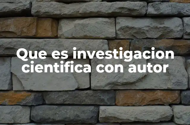 Que es Investigacion Cientifica con Autor