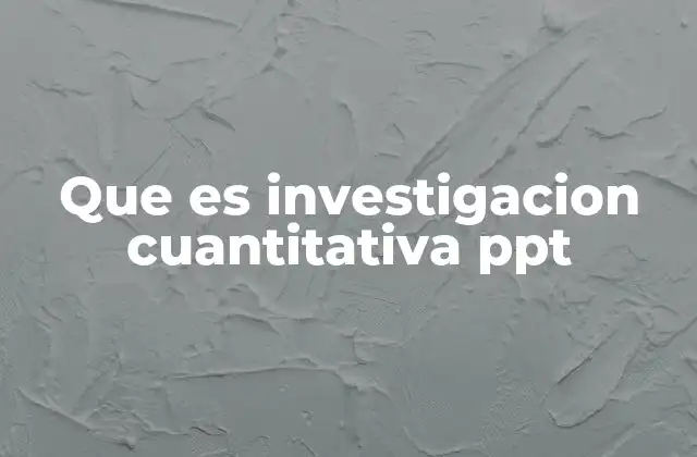 Que es Investigacion Cuantitativa Ppt