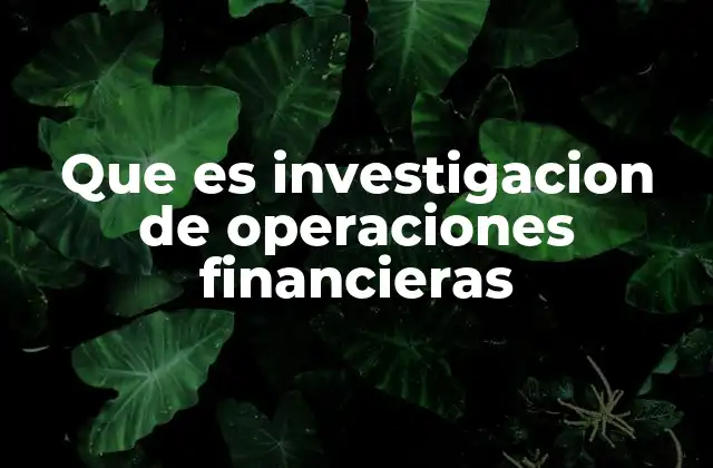 Que es Investigacion de Operaciones Financieras