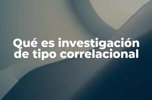 Qué es Investigación de Tipo Correlacional
