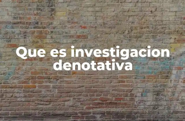 Que es Investigacion Denotativa