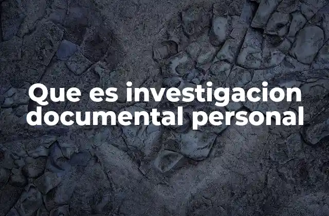 Que es Investigacion Documental Personal