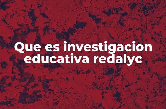 Que es Investigacion Educativa Redalyc
