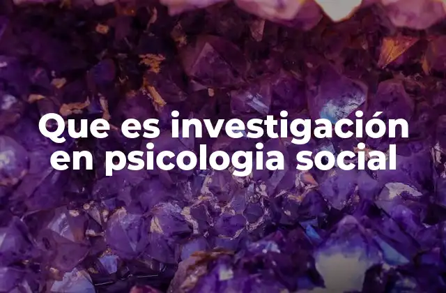 Que es Investigación en Psicologia Social