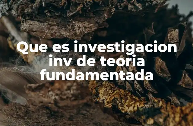 Que es Investigacion Inv de Teoria Fundamentada 2 Cómo se diferencia la teoría fundamentada de otros métodos cualitativos