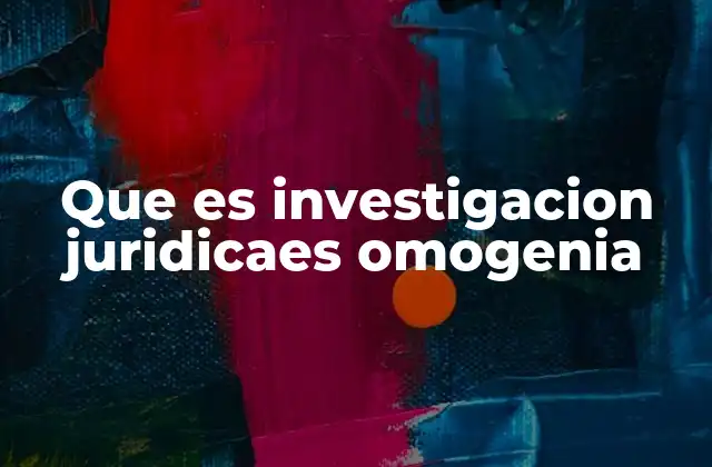 Que es Investigacion Juridicaes Omogenia