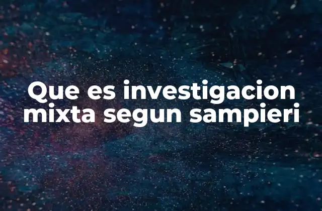 Que es Investigacion Mixta Segun Sampieri