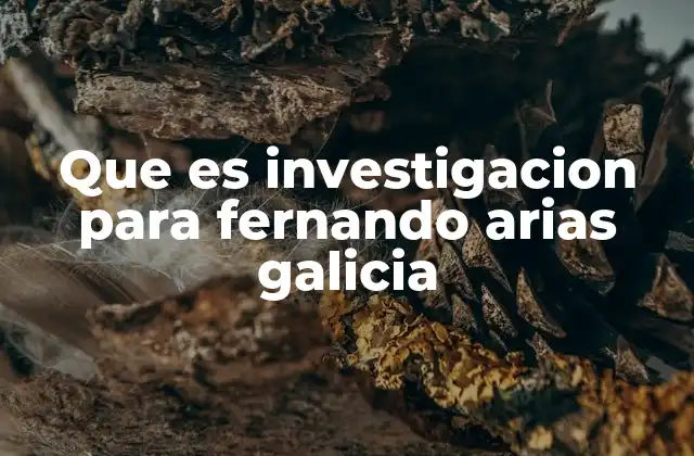 Que es Investigacion para Fernando Arias Galicia