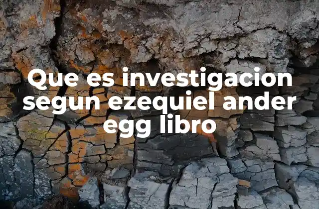 Que es Investigacion Segun Ezequiel Ander Egg Libro 2 El rol de la metodología en la investigación