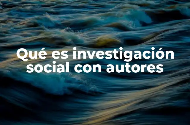 Qué es Investigación Social con Autores