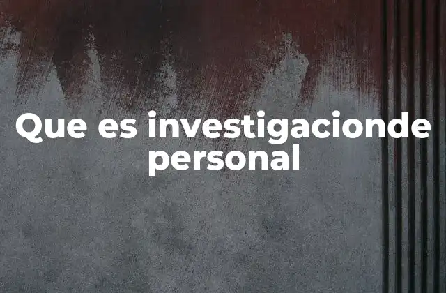 Que es Investigacionde Personal