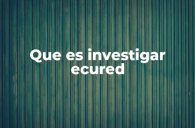 Que es Investigar Ecured