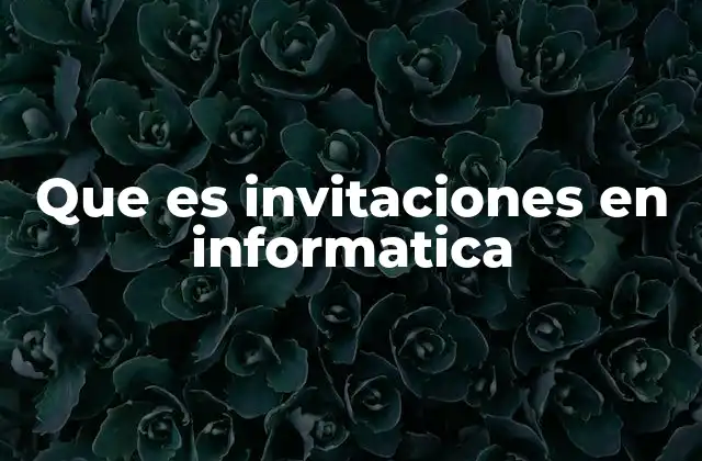 Que es Invitaciones en Informatica