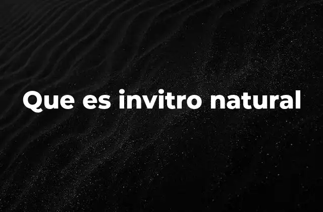 Diferencias entre la fertilización in vitro convencional y natural
