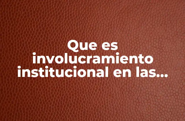 Que es Involucramiento Institucional en las Escuelas según Autores