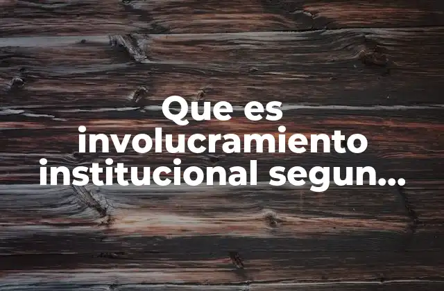 Que es Involucramiento Institucional Segun Autores