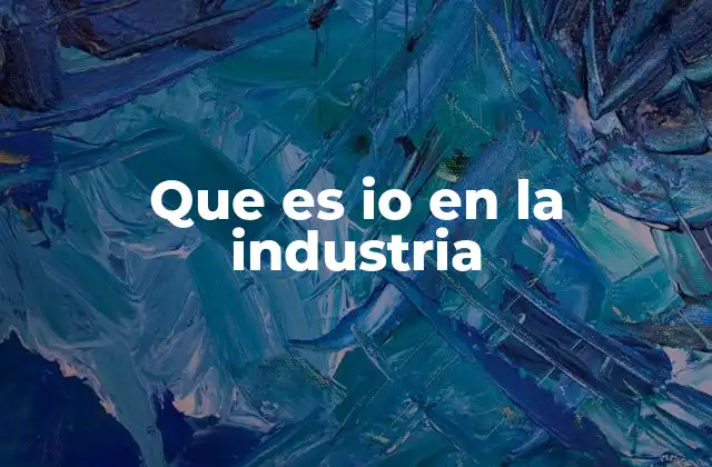 La relevancia de IO en la automatización industrial
