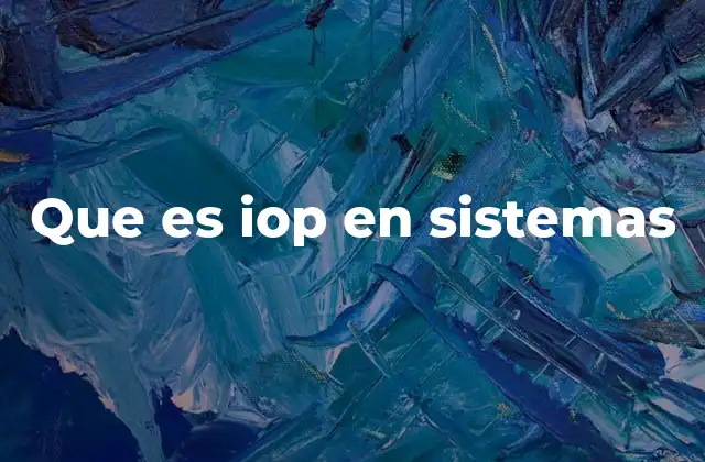 Que es Iop en Sistemas