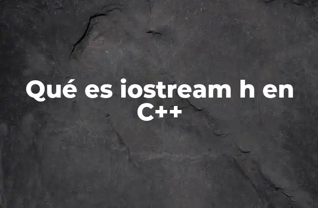 Qué es Iostream H en C++
