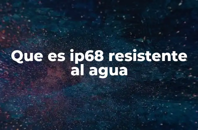 ¿Cómo se prueba la certificación IP68?