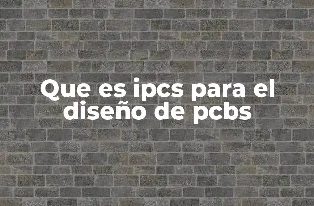 Que es Ipcs para el Diseño de Pcbs