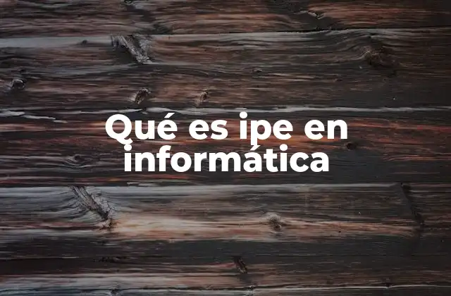 Qué es Ipe en Informática
