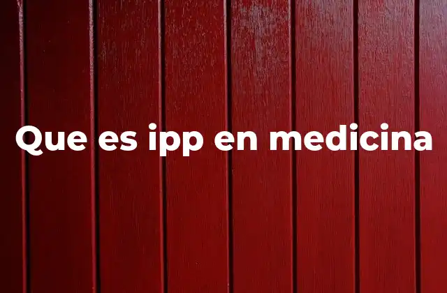 Que es Ipp en Medicina