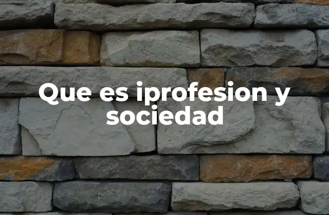 Que es Iprofesion y Sociedad
