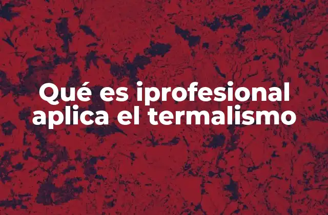 Qué es Iprofesional Aplica el Termalismo 2 El termalismo como herramienta profesional en el ámbito digital