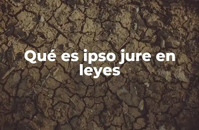Qué es Ipso Jure en Leyes