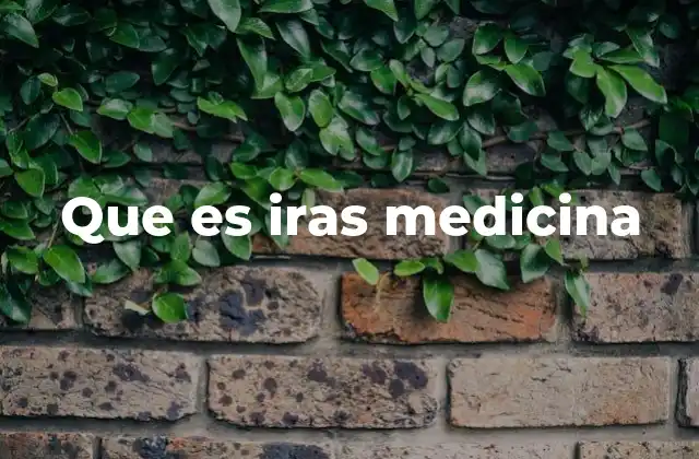 Que es Iras Medicina