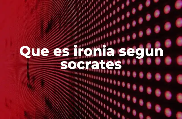 Que es Ironia Segun Socrates