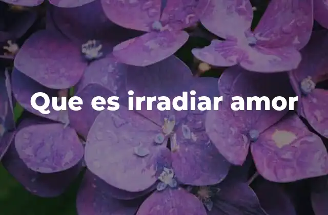 Que es Irradiar Amor