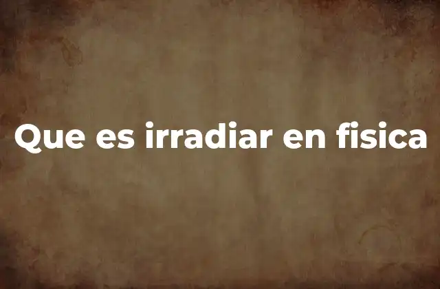 El proceso de irradiación y su impacto en la energía