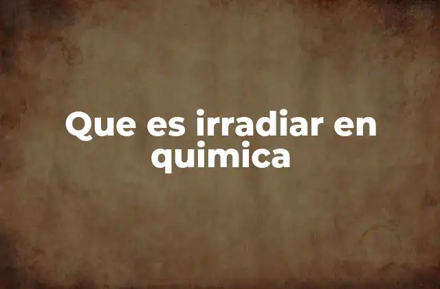 Que es Irradiar en Quimica 2 La importancia de los procesos de emisión de energía en la química moderna