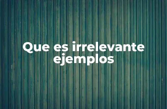 Que es Irrelevante Ejemplos