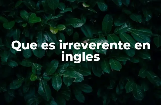 Que es Irreverente en Ingles