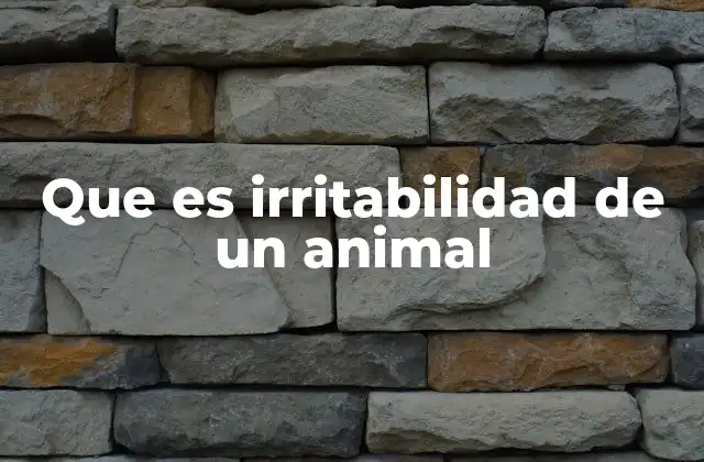 Que es Irritabilidad de un Animal