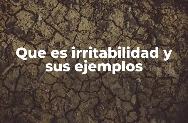 Que es Irritabilidad y Sus Ejemplos 2 Causas comunes de la irritabilidad